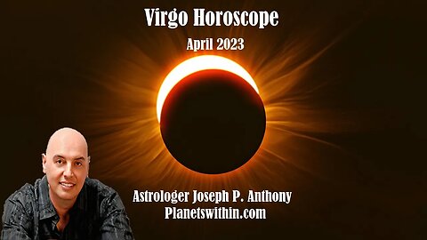 Virgo Horoscope April 2023 - Astrologer Joseph P. Anthony