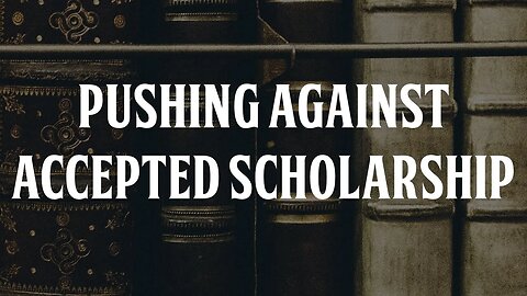 Pushing Against Accepted Scholarship