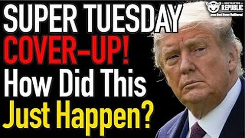 Super TUESDAY COVER-UP - How Did This Just Happen - 3/7/24..