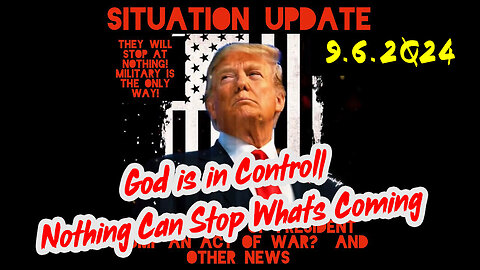 Situation Update 9-6-2Q24 ~ God is in Control. Nothing Can Stop What’s Coming