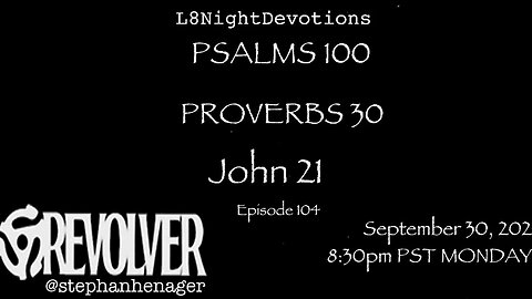 L8NIGHTDEVOTIONS REVOLVER -PSALM 100- PROVERBS 30- JOHN 21- READING WORSHIP PRAYERS