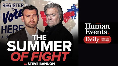 HUMAN EVENTS WITH JACK POSOBIEC - The Summer of Fight with Steve Bannon