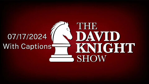 Wed 17July24 The David Knight Show UNABRIDGED – With Captions