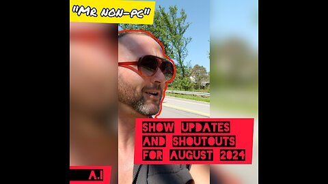 MR. NON-PC: Show Updates And Shoutouts For August 2024