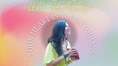 Leo Season - Your heart is your compass