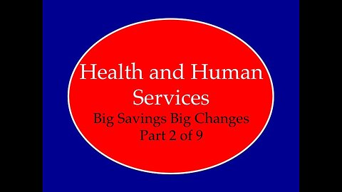 Health and Human Services Big Changes Big Savings Part 2 of 9