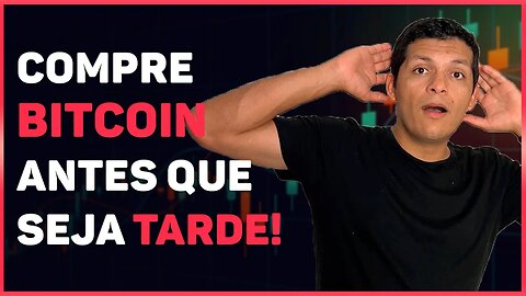 COMPRE BITCOIN ANTES QUE SEJA TARDE