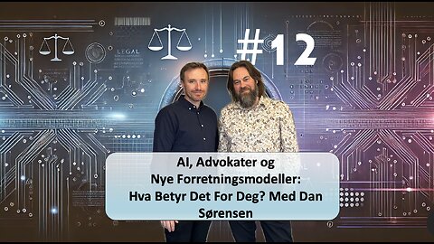 #12 AI, Advokater og Nye Forretningsmodeller: Hva Betyr Det For Deg? Med Dan Sørensen