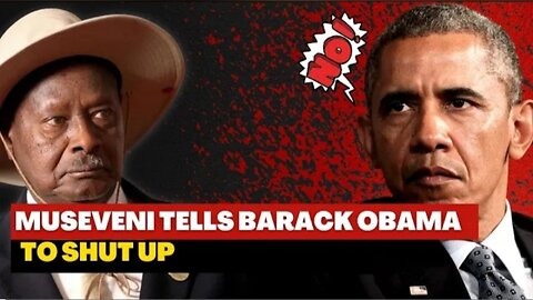 Museveni Tell Barracks Obama To Shut up