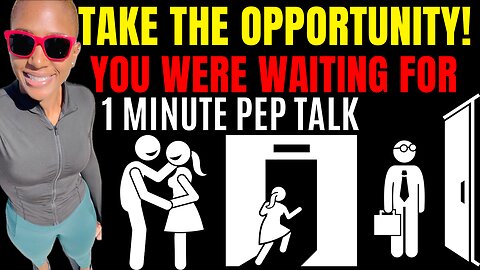 TAKE THE OPPORTUNITY! (1 Minute Pep Talk)