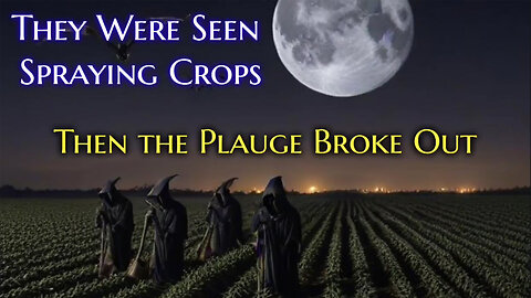 They Were Seen Spraying The Crops - Then The Plague Broke Out