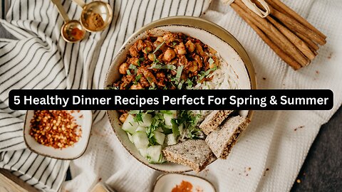 5 Healthy Dinner Recipes Perfect For Spring & Summer