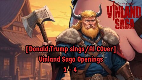 [Donald Trump sings/AI Cover] Vinland Saga Openings 1 - 4