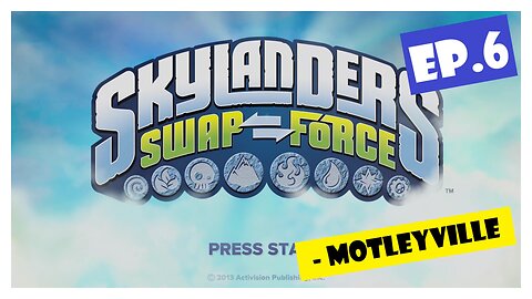 Ep.6 | Motleyville (Skylanders Swap Force) *NO COMMENTARY*