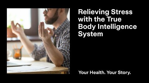 Relieving Stress with the True Body Intelligence System