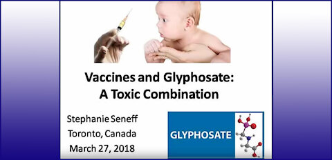 Glyphosate in Vaccines - Stephanie Seneff (3-27-2018)