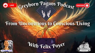 Greyhorn Pagans Podcast with Felix Poyel - From Unconscious to Conscious Living