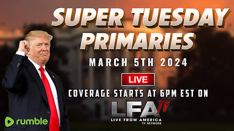 SUPER TUESDAY LIVE COVERAGE LFATV @6PM EST