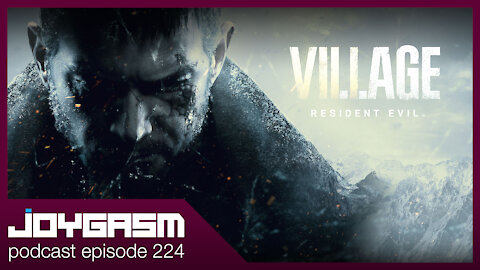 Joygasm Podcast Ep 224: Resident Evil Village Play Impressions