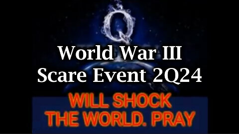 World War III Scare Event 2Q24 > Will Shock the World