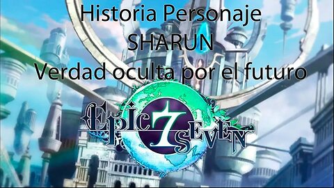 Epic Seven Historia Personaje "Sharun" Verdad oculta por el futuro (Sin gameplay)