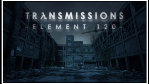 Transmissions - Element 120 playthrough : Chapter 1