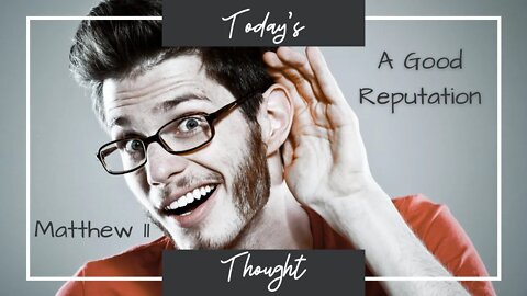 Today's Thought: Matthew 11 - A Good Reputation