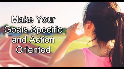 Goal Setting - Make it Specific and Action-Oriented