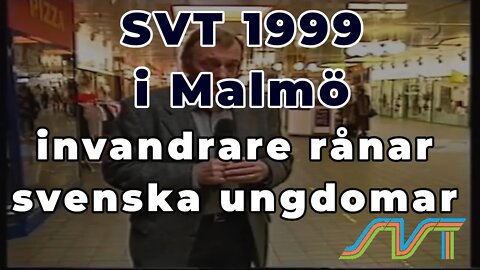 SVT 1999: Ungdomsrån i Malmö pga. invandring - ökat 50% på 6 månader