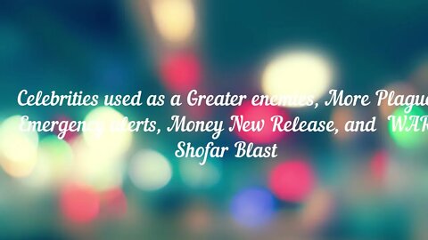 Celebrities a Greater enemies, More Plague alerts, Money New Release, and WAR Shofar Blast #august