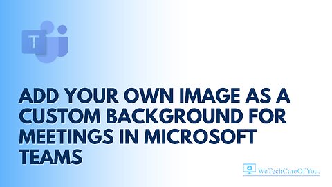 Add Your Own image as a Custom Background for Meetings in Microsoft Teams