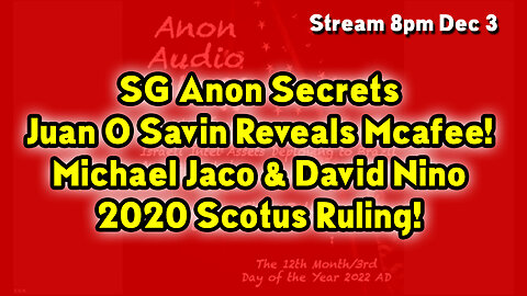 SG Anon Secrets ~ Juan O Savin Reveals Mcafee! Michael Jaco & David Nino Dec. ~ Situation Update