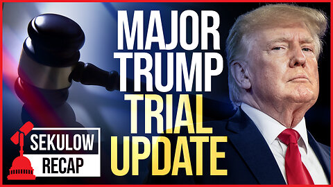 Major Trump Trial Update - What You Need to Know