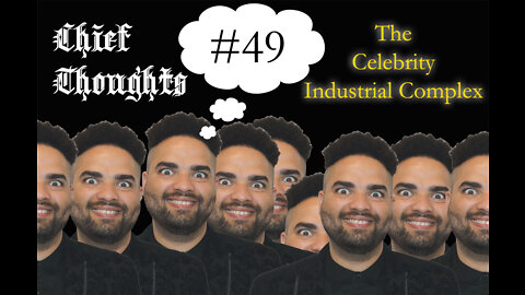 Chief Thoughts #049: The Celebrity Industrial Complex