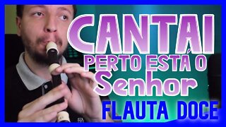 CANTAI, PERTO ESTÁ O SENHOR - FLAUTA DOCE Tutorial com notas na tela