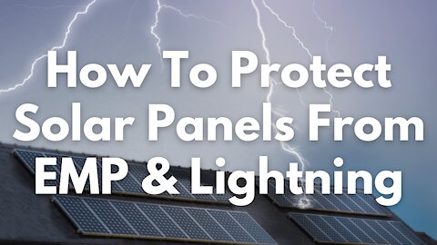 How To Protect Solar Panels From EMP & Lightning