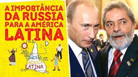 A importância da Rússia para a América Latina - Conexão América Latina nº 91 - 22/02/22