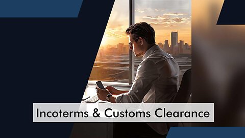 Navigating Customs Clearance with Different Incoterms: What You Need to Know!