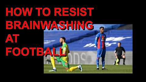 HOW TO RESIST BRAINWASHING AT FOOTBALL