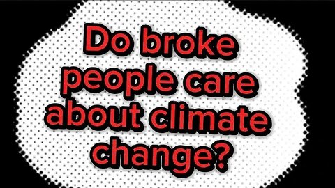 Do broke people care about climate change?