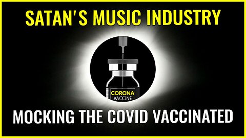 Satan's music industry MOCKING the COVID vaccinated