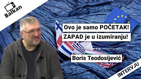 Boris Teodosijević-Ovo je samo POČETAK!ZAPAD je u izumiranju!