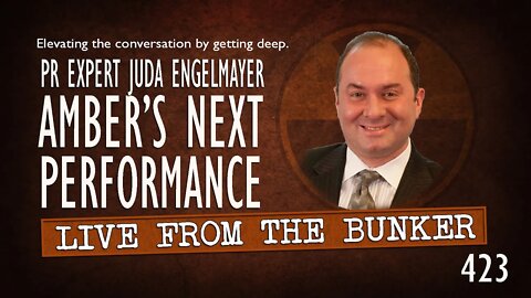 Live From the Bunker 423: Amber's Next Performance | Juda Engelmayer Talks PR