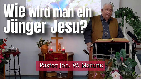 Joh. W. Matutis - Wie wird man ein Jünger Jesu? - 29. März 2023