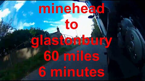 minehead to glastonbury, 60 miles in 6 minutes