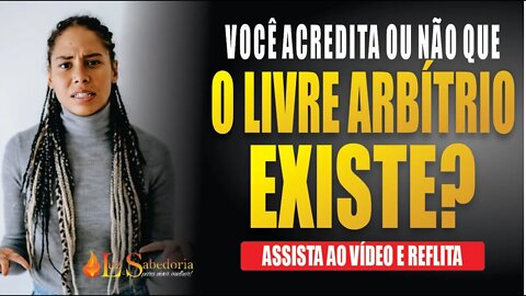 Livre Arbítrio: O livre arbítrio existe?