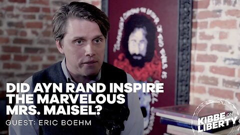 Did Ayn Rand Inspire The Marvelous Mrs. Maisel? | Guest: Eric Boehm | Ep 230