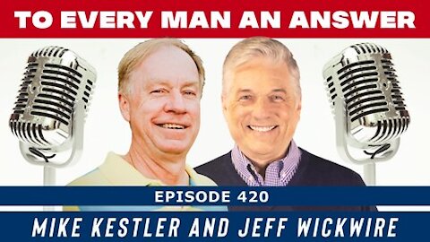 Episode 420 - Dr. Jeff Wickwire and Mike Kestler on To Every Man An Answer