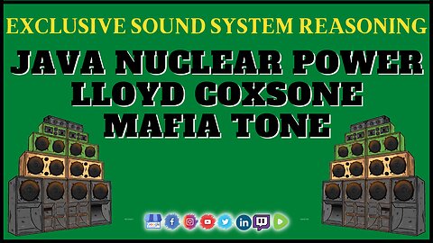 Exclusive Reggae Sound System Reasoning ft Lloyd Coxsone, Mafia Tone, Java Nuclear Power