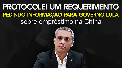 Entrei com um Requerimento de informação sobre o empréstimo que LULA está fazendo com a China